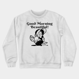 GOOD MORNING BEAUTIFUL Crewneck Sweatshirt